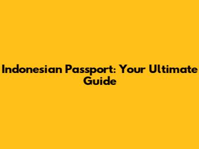 Indonesian Passport: Your Ultimate Guide