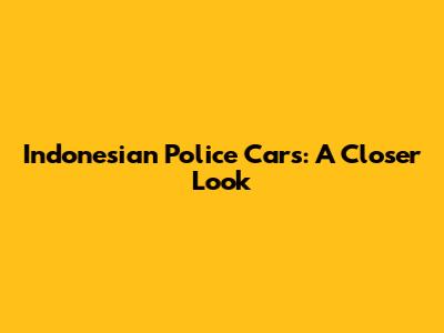 Indonesian Police Cars: A Closer Look