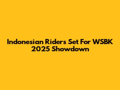 Indonesian Riders Set For WSBK 2025 Showdown