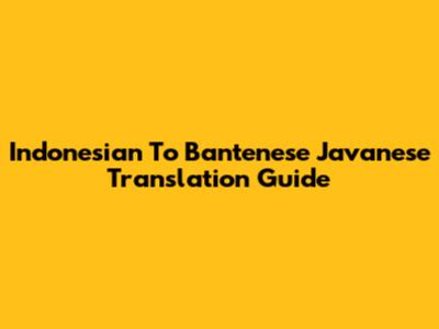Indonesian To Bantenese Javanese Translation Guide