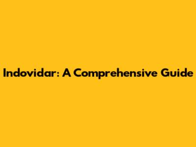 Indovidar: A Comprehensive Guide