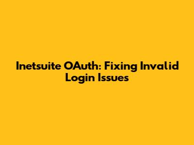 Inetsuite OAuth: Fixing Invalid Login Issues