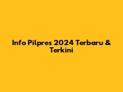 Info Pilpres 2024 Terbaru & Terkini