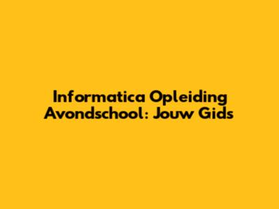 Informatica Opleiding Avondschool: Jouw Gids