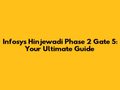 Infosys Hinjewadi Phase 2 Gate 5: Your Ultimate Guide