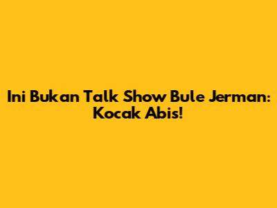 Ini Bukan Talk Show Bule Jerman: Kocak Abis!