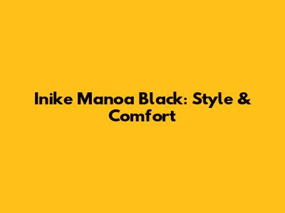 Inike Manoa Black: Style & Comfort