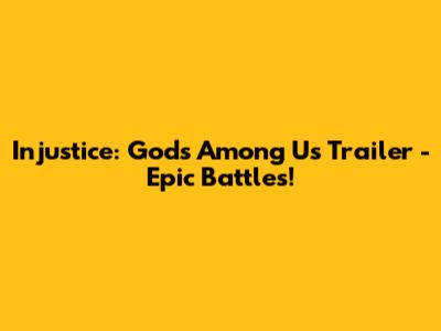 Injustice: Gods Among Us Trailer - Epic Battles!