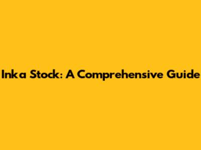 Inka Stock: A Comprehensive Guide