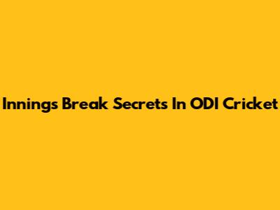 Innings Break Secrets In ODI Cricket