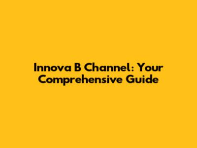 Innova B Channel: Your Comprehensive Guide