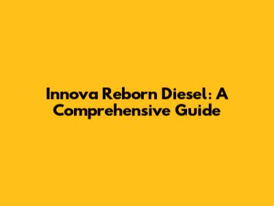 Innova Reborn Diesel: A Comprehensive Guide