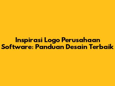 Inspirasi Logo Perusahaan Software: Panduan Desain Terbaik