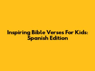 Inspiring Bible Verses For Kids: Spanish Edition