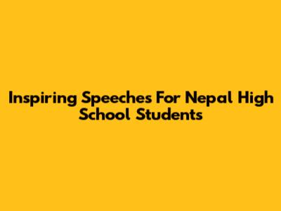 Inspiring Speeches For Nepal High School Students