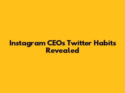 Instagram CEO's Twitter Habits Revealed