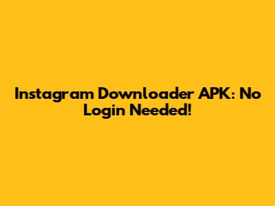 Instagram Downloader APK: No Login Needed!