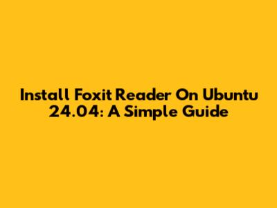Install Foxit Reader On Ubuntu 24.04: A Simple Guide