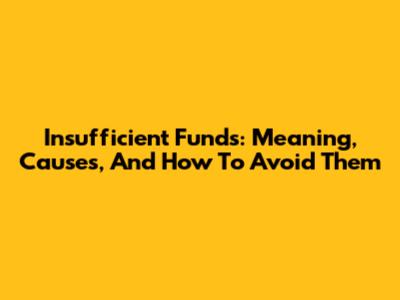 Insufficient Funds: Meaning, Causes, And How To Avoid Them