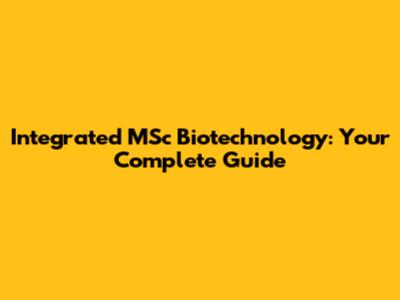 Integrated MSc Biotechnology: Your Complete Guide
