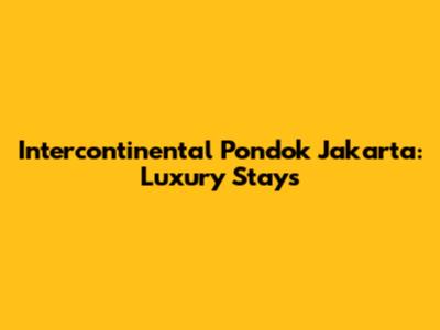 Intercontinental Pondok Jakarta: Luxury Stays