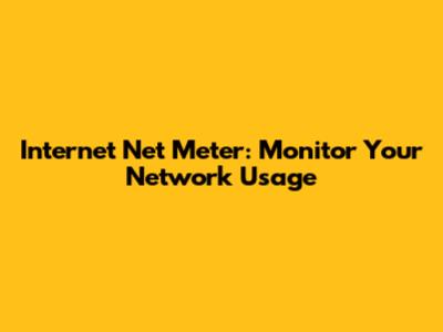 Internet Net Meter: Monitor Your Network Usage