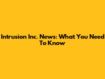 Intrusion Inc. News: What You Need To Know