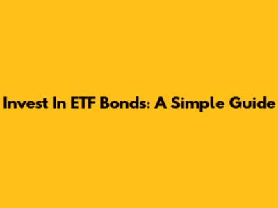 Invest In ETF Bonds: A Simple Guide