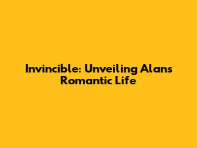 Invincible: Unveiling Alan's Romantic Life