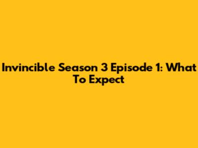 Invincible Season 3 Episode 1: What To Expect