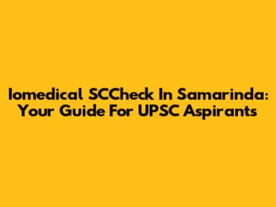 Iomedical SCCheck In Samarinda: Your Guide For UPSC Aspirants