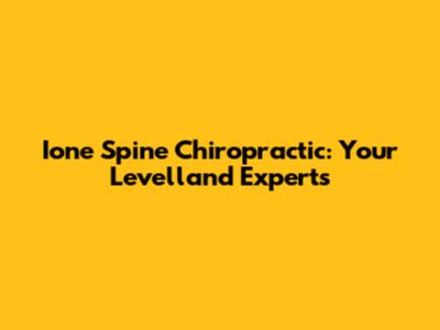 Ione Spine Chiropractic: Your Levelland Experts