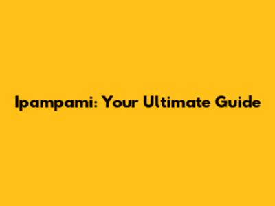 Ipampami: Your Ultimate Guide