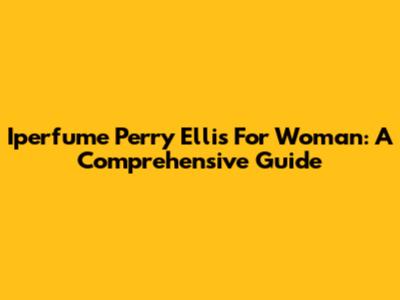 Iperfume Perry Ellis For Woman: A Comprehensive Guide