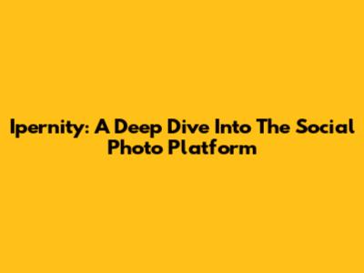 Ipernity: A Deep Dive Into The Social Photo Platform