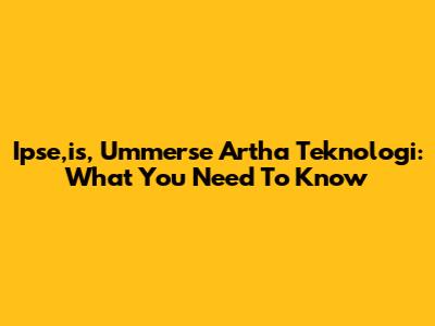 Ipse,is, Ummerse Artha Teknologi: What You Need To Know