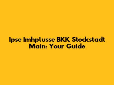 Ipse Imhplusse BKK Stockstadt Main: Your Guide