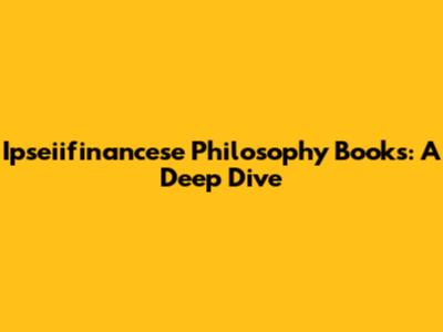 Ipseiifinancese Philosophy Books: A Deep Dive