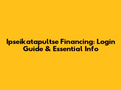 Ipseikatapultse Financing: Login Guide & Essential Info