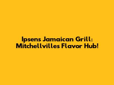 Ipsen's Jamaican Grill: Mitchellville's Flavor Hub!