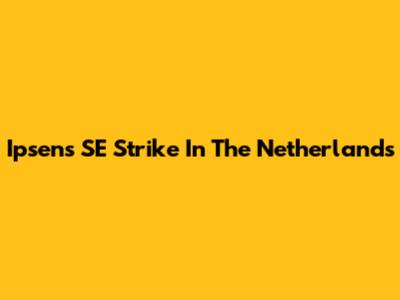 Ipsen's SE Strike In The Netherlands