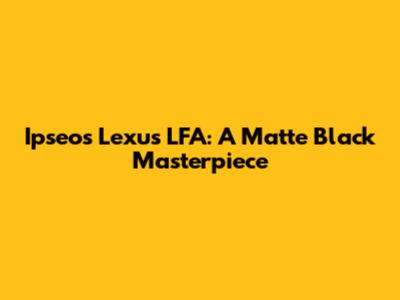 Ipseos Lexus LFA: A Matte Black Masterpiece