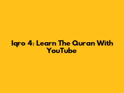 Iqro 4: Learn The Quran With YouTube