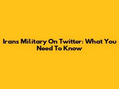 Iran's Military On Twitter: What You Need To Know