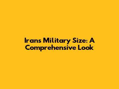 Iran's Military Size: A Comprehensive Look