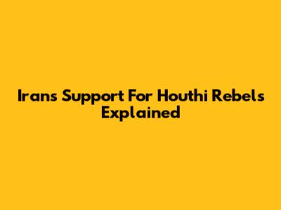 Iran's Support For Houthi Rebels Explained
