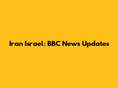 Iran Israel: BBC News Updates