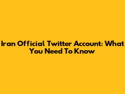 Iran Official Twitter Account: What You Need To Know