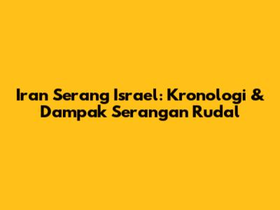 Iran Serang Israel: Kronologi & Dampak Serangan Rudal