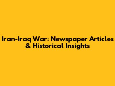 Iran-Iraq War: Newspaper Articles & Historical Insights